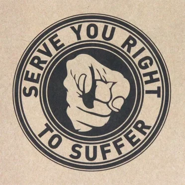 Serve You Right To Suffer