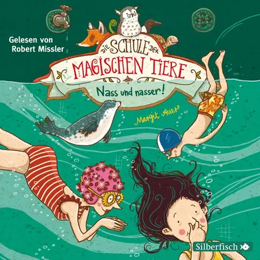 Die Schule der magischen Tiere 6 - Nass und nasser! by Margit Auer - album cover