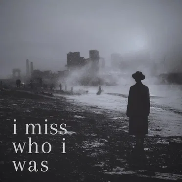 i Miss Who i Was