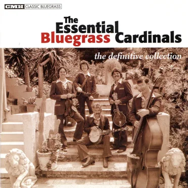 The Essential Bluegrass Cardinals: The Definitive Collection