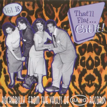 That’ll Flat… Git It! Vol. 18: Rockabilly From the Vaults of Sarg Records by Various Artists - album cover