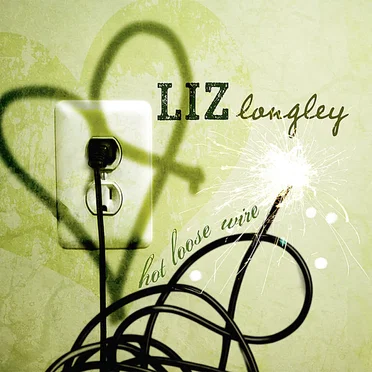Hot Loose Wire by Liz Longley - album cover
