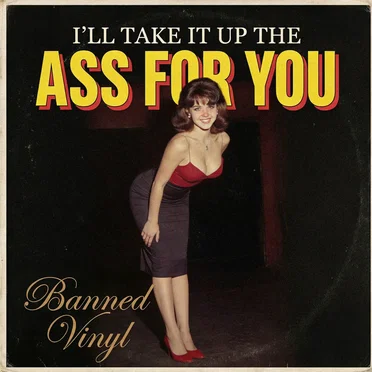 I'll Take It Up the Ass for You