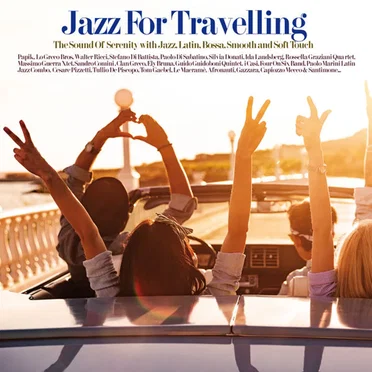 Jazz For Traveling (The Sound Of Serenity with Jazz, Latin, Bossa, Smooth and Soft Touch) by Various Artists - album cover