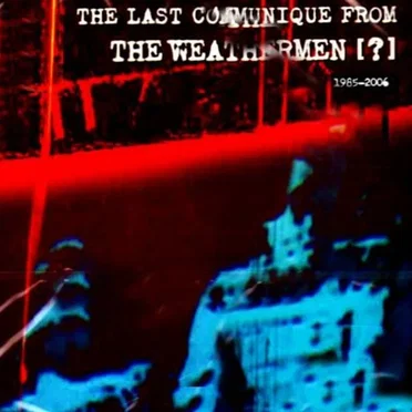 The Last Communique From the Weathermen [?] 1985-2006