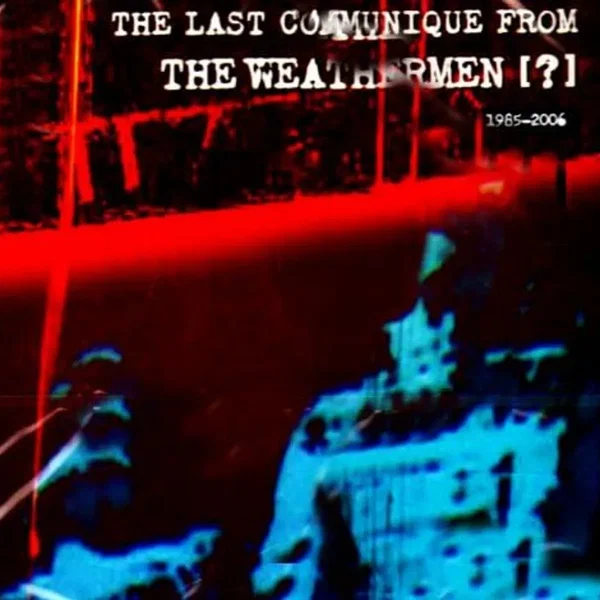 The Last Communique From the Weathermen [?] 1985-2006