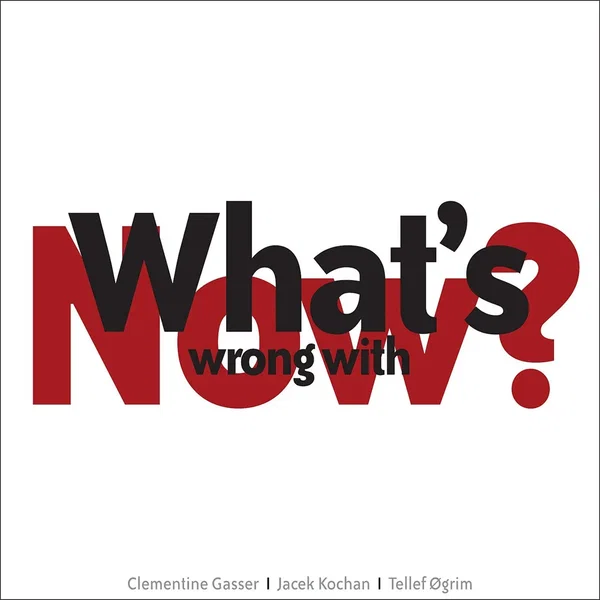 What’s Wrong With Now?