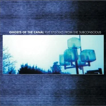 Five Episodes From the Subconscious by Ghosts of the Canal - album cover