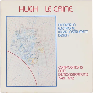 Hugh Le Caine: Pioneer in Electronic Music Instrument Design: Compositions and Demonstrations 1948-1972