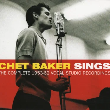 Chet Baker Sings: The Complete 1953-62 Vocal Studio Recordings
