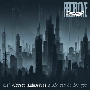 What Electro-Industrial Music Can Do for You