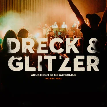 Dreck und Glitzer (Akustisch Im Gewandhaus)