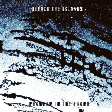Phantom in the Frame by Detach the Islands - album cover