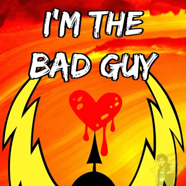 I’m the Bad Guy