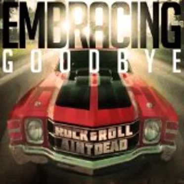 Rock & Roll Ain’t Dead by Embracing Goodbye - album cover