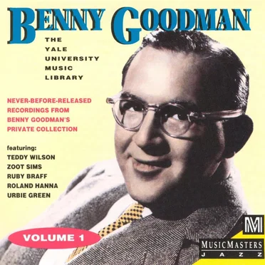 Benny Goodman Yale Archives: Volume 1