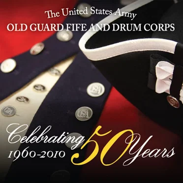 Celebrating 50 Years: 1960–2010 by The United States Army Old Guard Fife and Drum Corps - album cover
