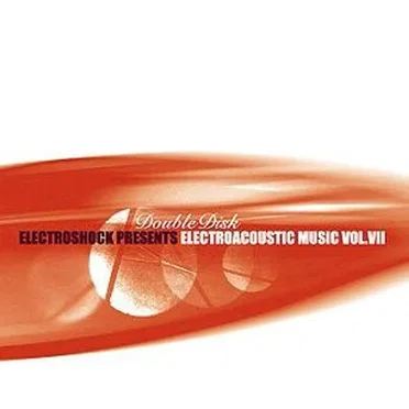 Electroshock Presents: Electroacoustic Music, Vol. VII by Various Artists - album cover