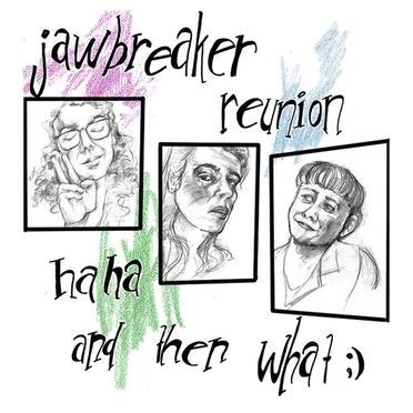 Haha and Then What;) by Jawbreaker Reunion - album cover