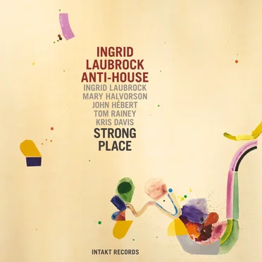 Strong Place by Ingrid Laubrock Anti-House - album cover