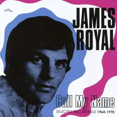 Call My Name: Selected Recordings 1964-1970 by James Royal - album cover