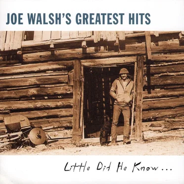 Joe Walsh’s Greatest Hits (Little Did He Know…)