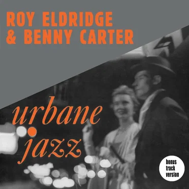 The Urbane Jazz of Roy Eldridge and Benny Carter