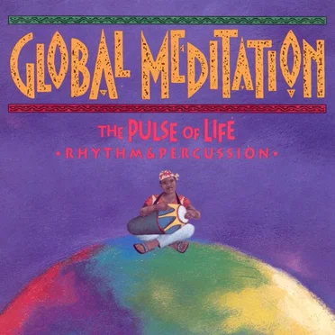 Global Meditation: The Pulse of Life—Rhythm & Percussion by Various Artists - album cover