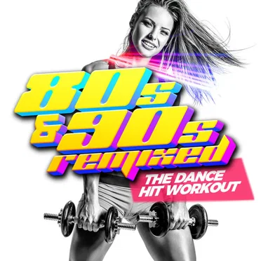 80s & 90s Remixed - The Dance HIT Workout by Various Artists - album cover