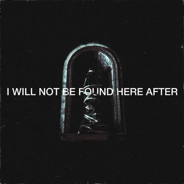 I Will Not Be Found Here After