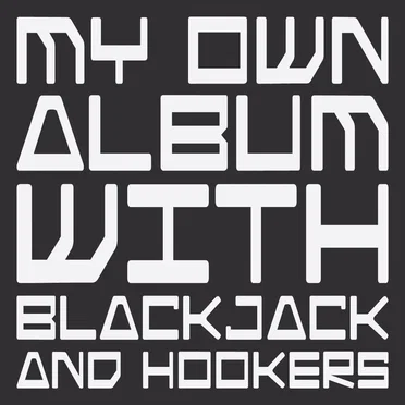 My Own Album With Blackjack and Hookers