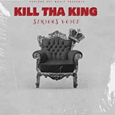Kill Tha King by Serious Voice - album cover