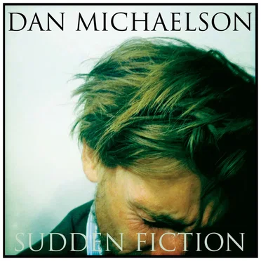 Sudden Fiction by Dan Michaelson - album cover