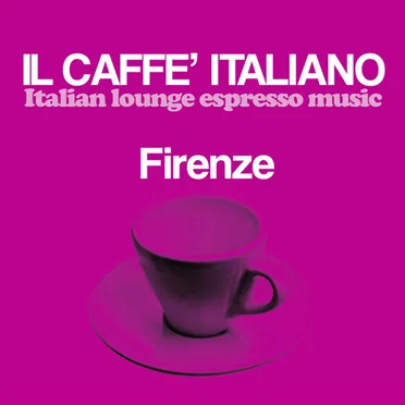 Il caffè italiano: Firenze (Italian Lounge Espresso Music) by Various Artists - album cover