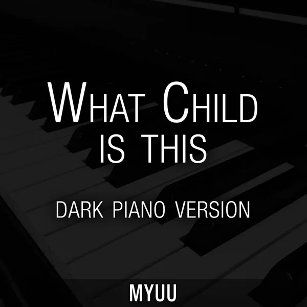 What Child Is This (dark piano version)