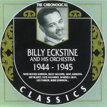 The Chronological Classics: Billy Eckstine and His Orchestra 1944-1945
