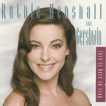Love Is Here to Stay: Ruthie Henshall Sings Gershwin
