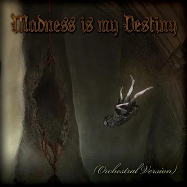 Madness Is My Destiny (orchestral version)