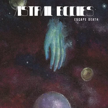 Escape Death by Astral Bodies - album cover