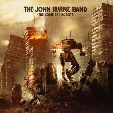 Here Come The Robots! by The John Irvine Band - album cover