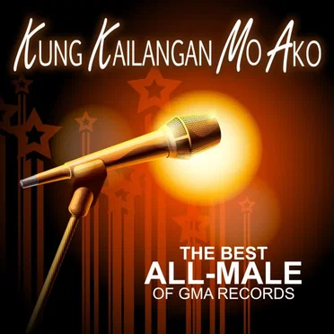 Kung Kailangan Mo Ako (The Best All-Male of GMA Records) by Various Artists - album cover