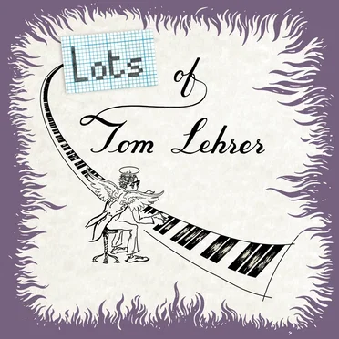 Lots of Tom Lehrer