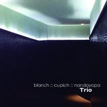 Blanch, Cupich, Nandayapa Trío by Blanch Cupich Nandayapa Jazz Trio - album cover