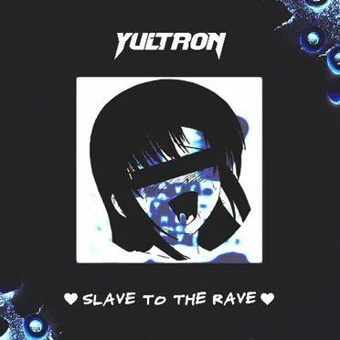 Slave to the Rave (HENTAiCORE edit)