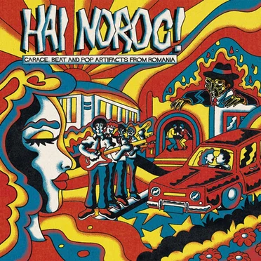 Hai Noroc! (Garage, Beat And Pop Artifacts From Romania) by Various Artists - album cover