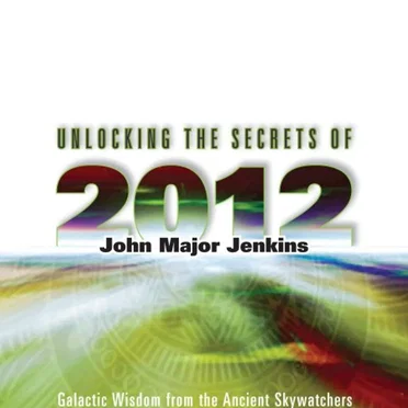 Unlocking The Secrets Of 2012 by John Major Jenkins - album cover