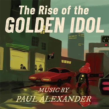 The Rise of the Golden Idol (Soundtrack) by Paul Alexander - album cover