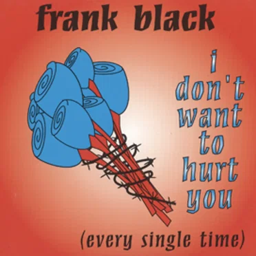 I Don’t Want to Hurt You (Every Single Time)