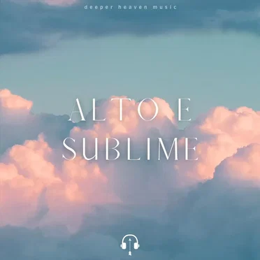 Alto e Sublime by Deeper Heaven Music - album cover