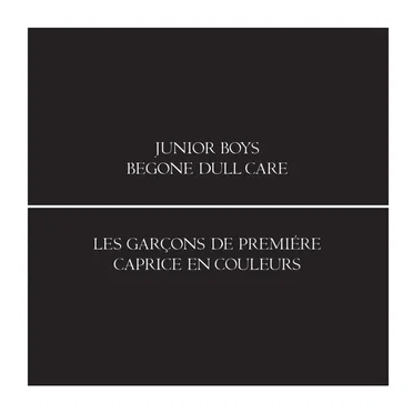 Begone Dull Care by Junior Boys - album cover